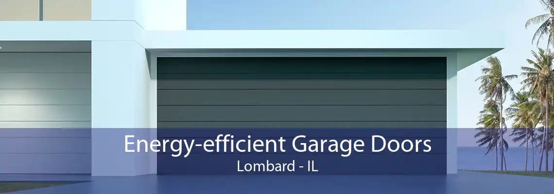 Energy-efficient Garage Doors Lombard - IL