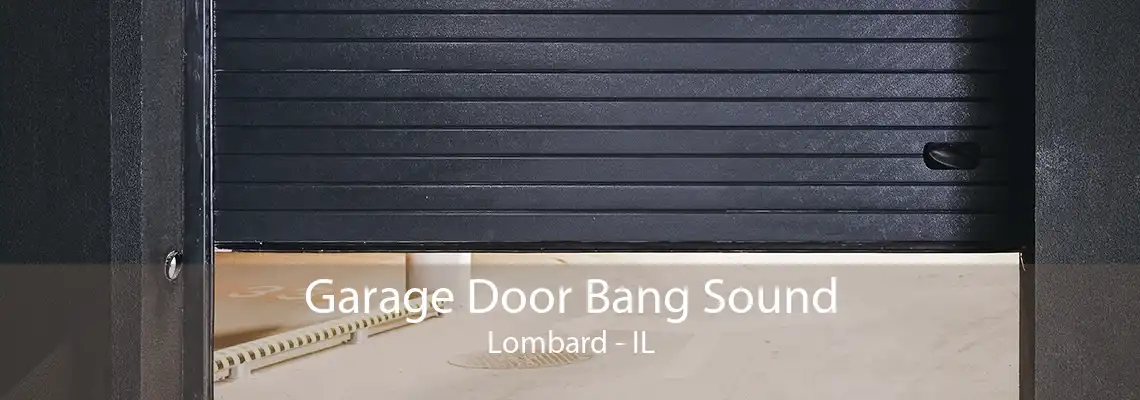 Garage Door Bang Sound Lombard - IL