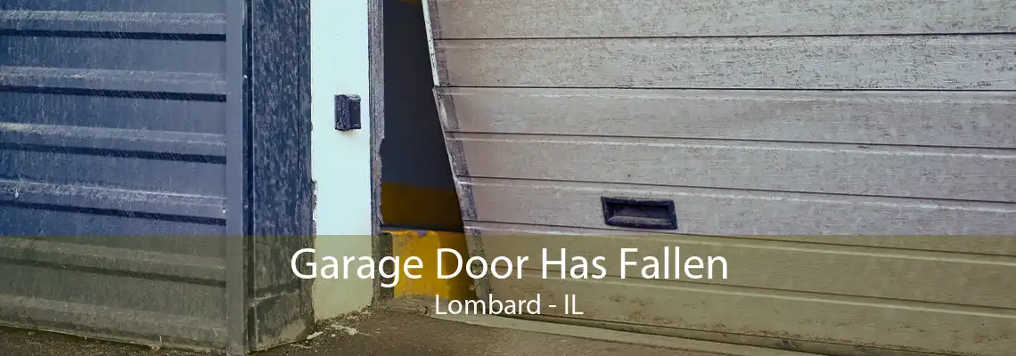 Garage Door Has Fallen Lombard - IL