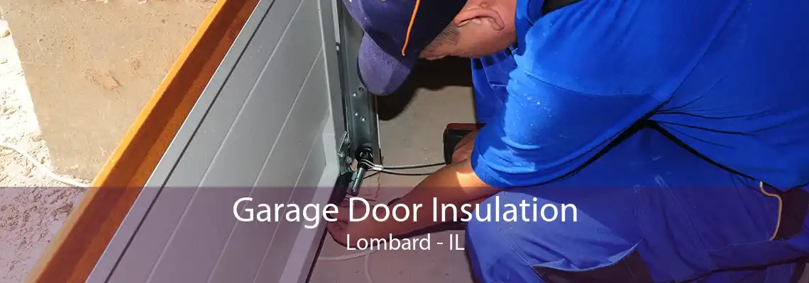 Garage Door Insulation Lombard - IL