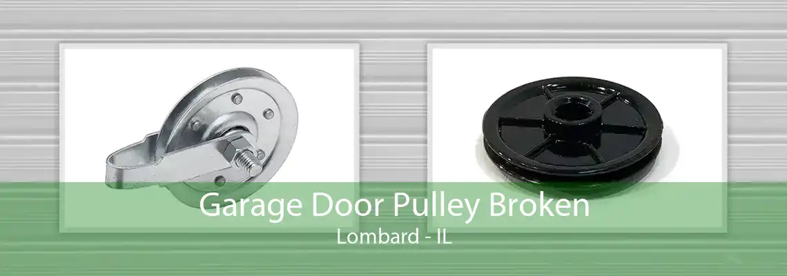 Garage Door Pulley Broken Lombard - IL