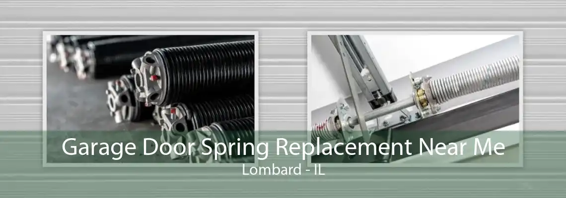 Garage Door Spring Replacement Near Me Lombard - IL