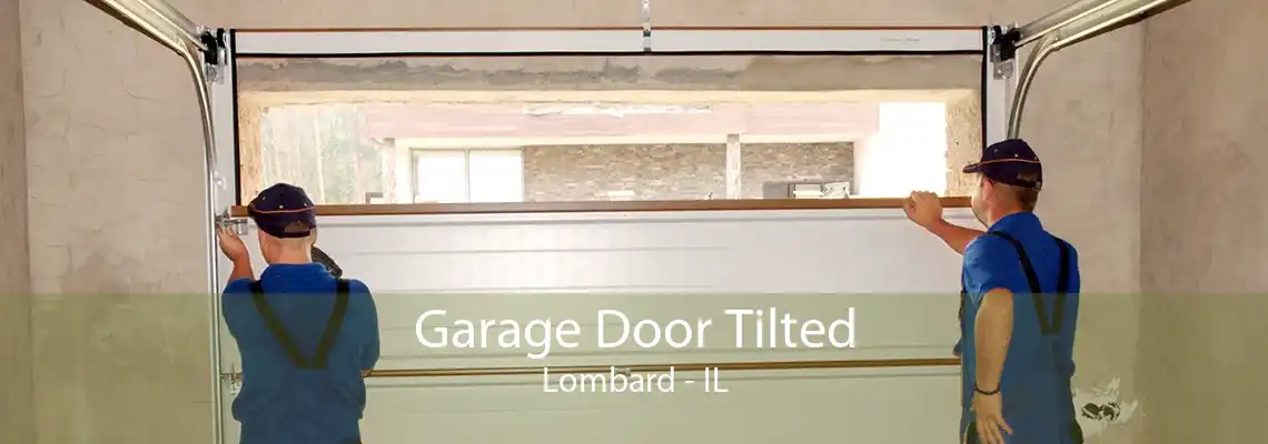 Garage Door Tilted Lombard - IL