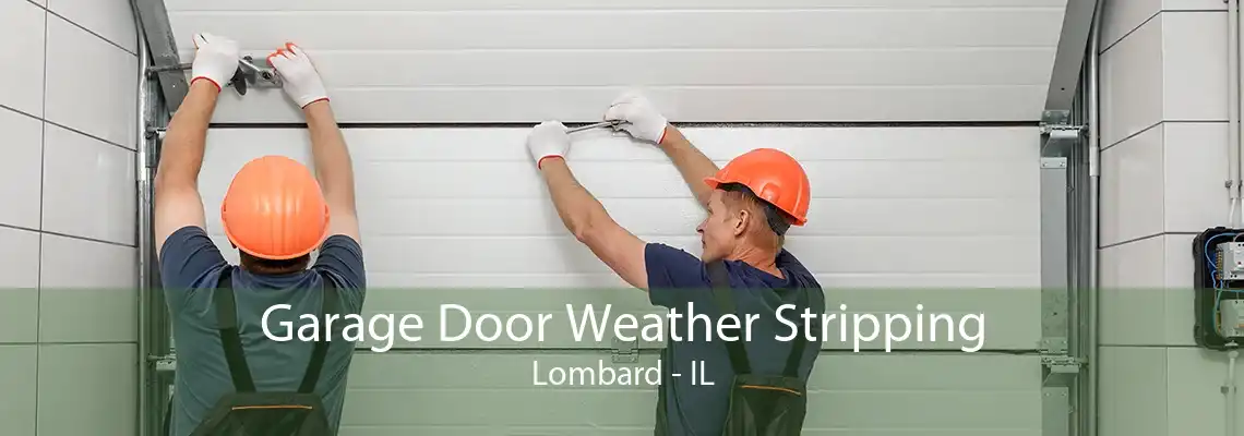 Garage Door Weather Stripping Lombard - IL