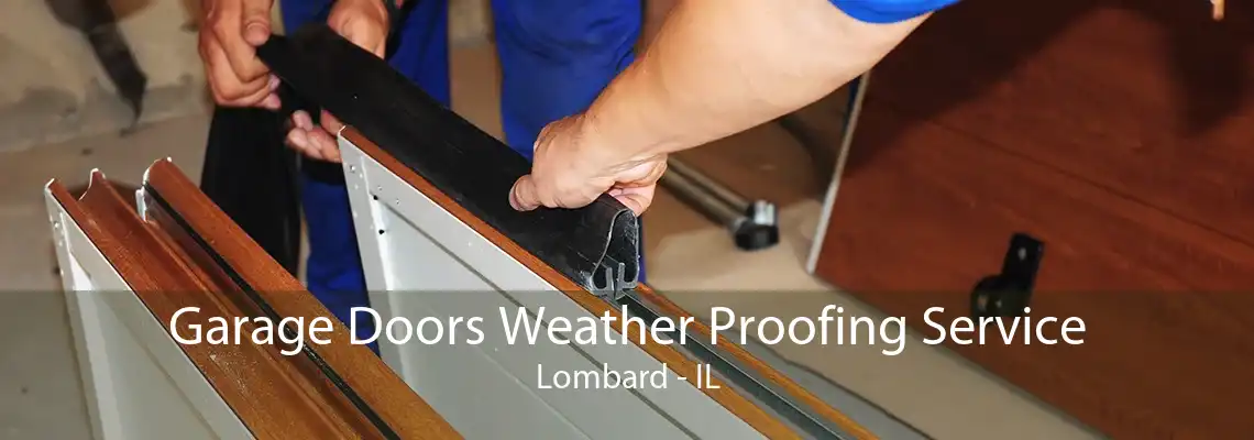 Garage Doors Weather Proofing Service Lombard - IL