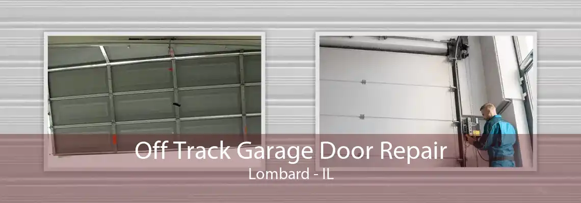 Off Track Garage Door Repair Lombard - IL